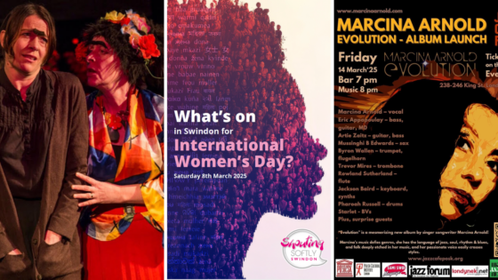 A three part image. The image on the left is a photograph of two actors in costume. The image in the middle is a profile view of a person of colour with curly hair overlaid with the text what's on in Swindon for international women's day with a logo for the shouting softly Swindon project. the third image on the right is of a poster of a gig to launch Marcina Arnold's new album Evolution. The image is of her face with lots of text naming all the other musicians, stating that tickets are £17 and can be booked on eventbrite or bought on the door. It also says that the gig is at 8pm on March 17th at Polish Social and Cultural Association POSK 238-246 King Street London W6 0RF