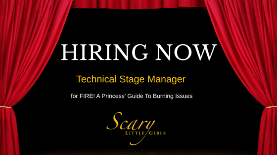 Deep red stage curtains frame, a black background over which text reads hiring now technical stage manager for fire a princesses guide to burning issues. Underneath this the scary little girl logo is in gold.