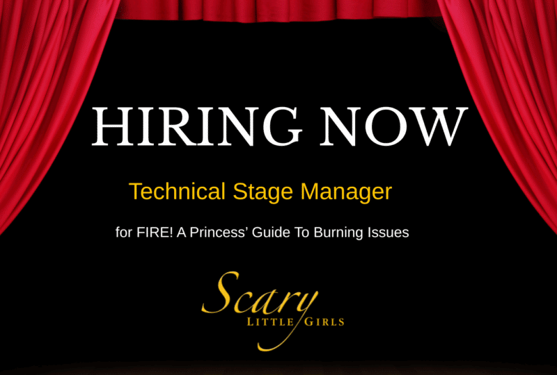 Deep red stage curtains frame, a black background over which text reads hiring now technical stage manager for fire a princesses guide to burning issues. Underneath this the scary little girl logo is in gold.